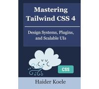 Mastering Tailwind CSS 4: Design Systems, Plugins, and Scalable UIs
