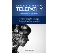 Mastering Telepathy: Sending Telepathic Message Anytime, Anywhere, to Anyone