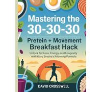 Mastering the 30-30-30: Brecka’s Protein + Movement Breakfast Hack: Unlock Fat Loss, Energy, and Longevity with Gary Brecka’s Morning Formula