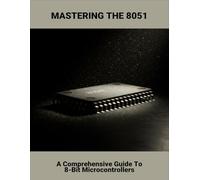 Mastering The 8051: A Comprehensive Guide To 8-Bit Microcontrollers