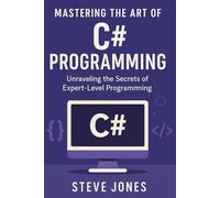 Mastering the Art of C# Programming: Unraveling the Secrets of Expert-Level Programming