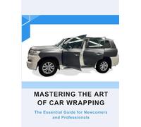 Mastering The Art of Car Wrapping: The Essential Guide for Newcomers and Professionals