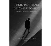 Mastering the Art of Communication: Essential Strategies for Success