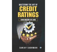 Mastering the Art of Credit Ratings: Score High and Live Large
