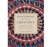 Mastering the Art of Crochet: A Comprehensive Guide to Effortless Crafting and Timeless Techniques