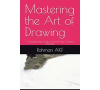 Mastering the Art of Drawing: A Step-by-Step Guide to Unlock Your Creative Potential
