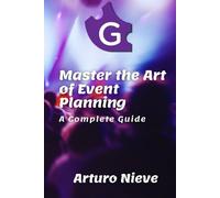 MASTERING THE ART OF EVENT PLANNING: A COMPLETE GUIDE