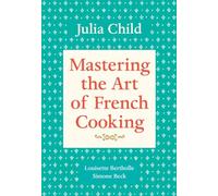 Mastering the Art of French Cooking, Volume 1: A Cookbook (Mastering the Art