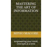 mastering the art of information: empowering your mind, One byte at a time
