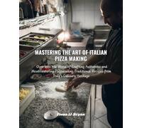 Mastering the Art of Italian Pizza Making: Dive into the World of Crafting Authentic and Mouthwatering Pizzas using Traditional Recipes from Italy's Culinary Heritage