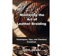 Mastering the Art of Leather Braiding: Techniques, Tips, and Timeless Creations