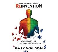 Mastering the Art of Reinvention: Adapting to Life, Ai and Other Big Changes