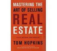 Mastering the Art of Selling Real Estate: Fully Revised and Updated