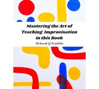 Mastering the Art of Teaching Improvisation in this Book: A Comprehensive Guide to Enhancing Your Skills for Comedy Troupes