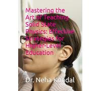 Mastering the Art of Teaching Solid State Physics: Effective Strategies for Higher-Level Education