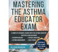 Mastering the Asthma Educator Educator Exam (Includes 2 Full Length Mock Exams): Mastering the Asthma Educator Educator Exam | Asthma Educator (AE-C) ... Educator (AE-C) Mock Examination Volume 2