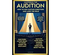 Mastering the Audition: How to Win Casting Directors and Land the Role