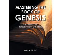 Mastering The Book of Genesis: For Scholars and Serious Students of The Bible