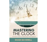 Mastering the Clock: A Biblical Guide to Understanding Time Management