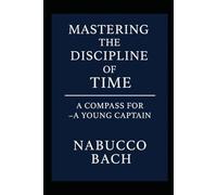 Mastering the Discipline of Time: A Compass for A Young Captain
