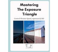 Mastering The Exposure Triangle