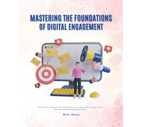 Mastering the Foundations of Digital Engagement: Discover Innovative Techniques to Revolutionize Your Online Marketing Approach