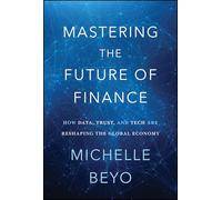 Mastering the Future of Finance: How Data, Trust, and Tech Are Reshaping the Global Economy