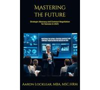 Mastering the Future: Strategic Advocacy and Contract Negotiation for Success in 2025