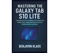 Mastering The Galaxy Tab S10 Lite: A Detailed Step-by-Step Manual with Expert Tips, Hidden Tricks, Workflow Hacks & Practical Troubleshooting Solutions