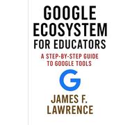 Mastering The Google Ecosystem Teachers Edition: Includes Essential Guidance: Managing Assignments, Homework, And Setting AI Usage Limits