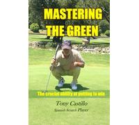 MASTERING THE GREEN THE CRUCIAL ABILITY OF PUTTING TO WIN