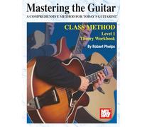 Mastering the Guitar Class Method, Level 1 Theory Workbook: A Comprehensive Method for Today's Guitarist!