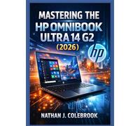 Mastering the HP OmniBook Ultra 14 G2 (2026): An Independent Guide to Setup, Features, Performance, and Everyday Use for Beginners and Seniors