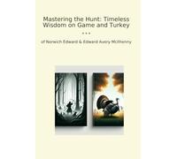 Mastering the Hunt: Timeless Wisdom on Game and Turkey