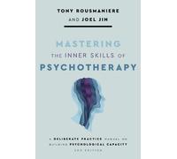 Mastering the Inner Skills of Psychotherapy: A Deliberate Practice Manual on Building Psychological Capacity