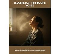 Mastering The Inner Voice: A Practical Guide To Stress Management