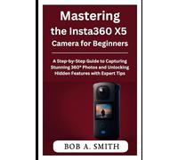 Mastering the Insta360 X5 Camera for Beginners: A Step-by-Step Guide to Capturing Stunning 360° Photos and Unlocking Hidden Features with Expert Tips
