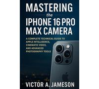 Mastering the iPhone 16 Pro Max Camera: A Complete Technical Guide to Apple Intelligence, Cinematic Video, and Advanced Photography Tools