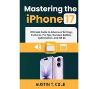 Mastering the iPhone 17: Ultimate Guide to Advanced Settings, Features, Pro Tips, Camera, Battery Optimization, and iOS 26