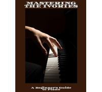 MASTERING THE IVORIES A Beginner's Guide to Piano