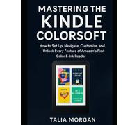 Mastering the Kindle Colorsoft: How to Set Up, Navigate, Customize, and Unlock Every Feature of Amazon’s First Color E-Ink Reader