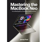 Mastering the MacBook Neo: The Unofficial Guide to a Revolutionary Creative Workflow