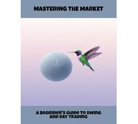 Mastering The Market: A Beginner'S Guide To Swing And Day Trading