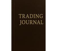 Mastering the Market: A Comprehensive Trading Journal: Track, Analyze, and Improve Your Trading Performance with Structured Insights