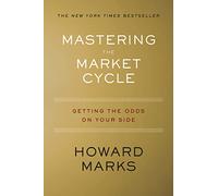 Mastering The Market Cycle: Getting the Odds on Your Side