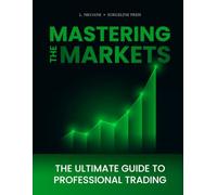 Mastering the Markets The Ultimate Guide to Professional Trading