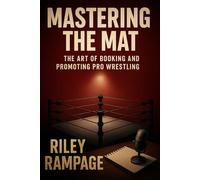 Mastering the Mat: The Art of Booking and Promoting Pro Wrestling