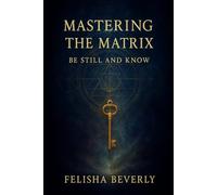 Mastering the Matrix:: Be Still and Know