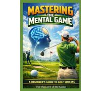 Mastering the Mental Game: A Beginner's Guide to Golf Success: 5
