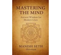 Mastering the Mind: Ancient Wisdom for Modern Lives